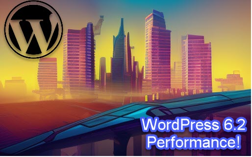 WordPress 6.2 - Improved performance