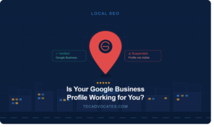 Is Your Google Business Profile Working for You? by TecAdvocates